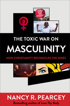 Hardcover The Toxic War on Masculinity: How Christianity Reconciles the Sexes Book
