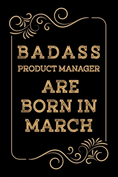 Paperback Badass Product Manager Are Born in March: Christmas Gift for Product Manager - Gift Product Manager Gag Journal Notebook 6x9 100 Lined Book