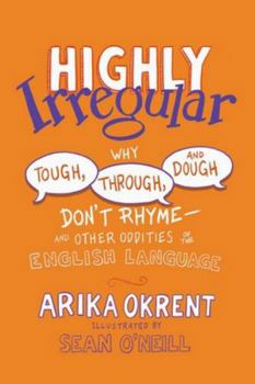 Paperback Highly Irregular: Why Tough, Through, and Dough Don't Rhyme--And Other Oddities of the English Language Book