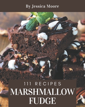 Paperback 111 Marshmallow Fudge Recipes: Best-ever Marshmallow Fudge Cookbook for Beginners Book