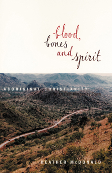 Paperback Blood, Bones and Spirit: Aboriginal Christianity in an East Kimberley Town Book