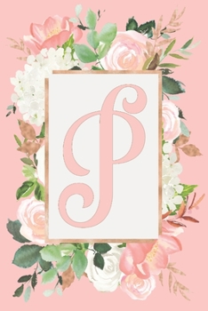 Paperback P: Monogram Initial P - Floral Personalised Rose and Hydrangea Journal 6x9, 100 lined Journal pages Book