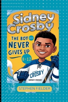 Paperback Sidney Crosby: The Boy Who Never Gives Up. Book