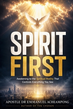 Paperback Spirit First: Awakening to the Spiritual Reality That Controls Everything you See Book