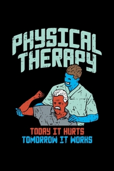 Paperback Phyisotherapist Notebook Physical Therapy Today It Hurts Tomorrow It Works: Phyisotherapist Notebook graph paper 120 pages 6x9 perfect as math book, s Book