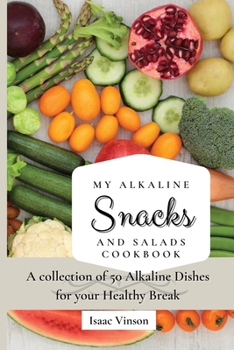 Paperback My Alkaline Snacks and Salads Cookbook: A collection of 50 Alkaline Dishes for your Healthy Break Book
