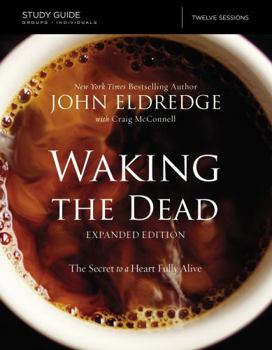 Paperback The Waking the Dead Study Guide Expanded Edition: The Secret to a Heart Fully Alive Book