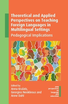 Theoretical and Applied Perspectives on Teaching Foreign Languages in Multilingual Settings: Pedagogical Implications (New Perspectives on Language and Education, 100)