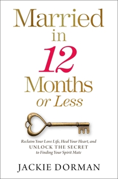 Hardcover Married in 12 Months or Less: Reclaim Your Love Life, Heal Your Heart, and Unlock the Secret to Finding Your Spirit Mate Book