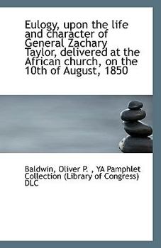 Paperback Eulogy, Upon the Life and Character of General Zachary Taylor, Delivered at the African Church, on T Book