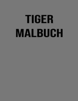 Tiger Malbuch: Für Kinder, Mädchen, Jungen, Frauen | Tigerliebhaber Geschenke - Kinderbuch | süße Tiere Malbuch - Dschungeltiere