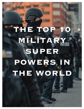 Paperback The Top 10 Military Superpowers in the World Book