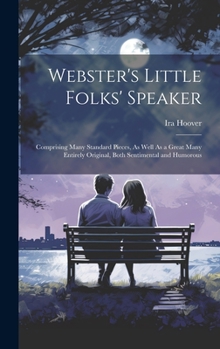 Hardcover Webster's Little Folks' Speaker: Comprising Many Standard Pieces, As Well As a Great Many Entirely Original, Both Sentimental and Humorous Book