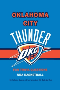 Paperback Fun Trivia Questions NBA Basketball Oklahoma City Thunder: Big Collection Quizzes and Fun Facts about NBA Basketball Team: Gifts for Fan of Basketball Book