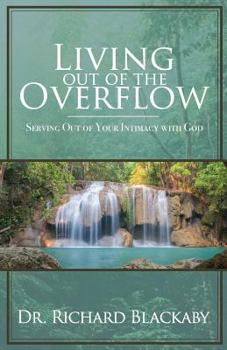 Paperback Living Out of the Overflow: Serving Out of Your Intimacy with God Book