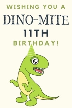 Paperback Wishing you A DINO-MITE 11th Birthday: 11th Birthday Gift / Journal / Notebook / Diary / Unique Greeting & Birthday Card Alternative Book