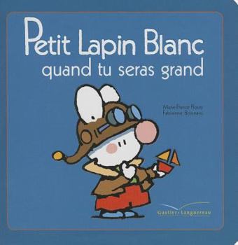 Petit Lapin Blanc quand tu seras grand - Book #18 of the Petit Lapin Blanc