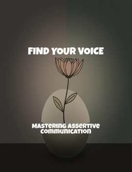 Paperback Find Your Voice: Mastering Assertive Communication Book
