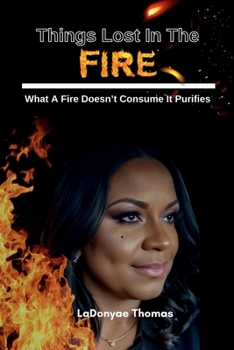Paperback Things Lost In The Fire: What A Fire Doesn't Consume It Purifies Book
