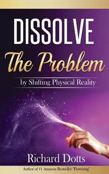 Paperback Dissolve The Problem: by Shifting Physical Reality Book