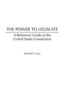 Hardcover The Power to Legislate: A Guide to the United States Constitution Book