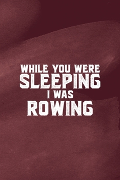 While You Were Sleeping I Was Rowing: All Purpose 6x9 Blank Lined Notebook Journal Way Better Than A Card Trendy Unique Gift Red Texture Rowing