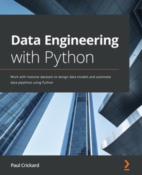 Paperback Data Engineering with Python: Work with massive datasets to design data models and automate data pipelines using Python Book