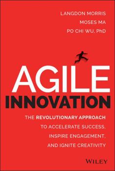 Hardcover Agile Innovation: The Revolutionary Approach to Accelerate Success, Inspire Engagement, and Ignite Creativity Book