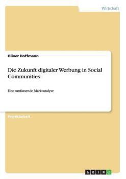 Paperback Digitale Werbung. Zukunft in Social Communities: Eine umfassende Marktanalyse [German] Book
