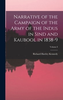 Narrative of the Campaign of the Army of the Indus, in Sind and Kaubool in 1838-9 - Volume I