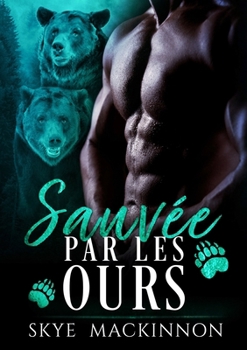 Sauvée par les ours: Une romance paranormale de métamorphes (Sous la protection des ours) (French Edition)