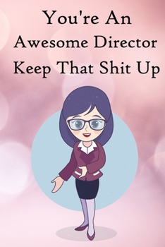 Paperback You're an Awesome Director. Keep That Shit Up: 100 Blank Lined Notebook Paperback Book