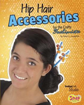 Hip Hair Accessories for the Crafty Fashionista - Book  of the Crafty Fashionista