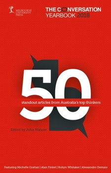 Paperback The Conversation Yearbook 2018: 50 Standout Articles from Australia's Top Thinkers Book