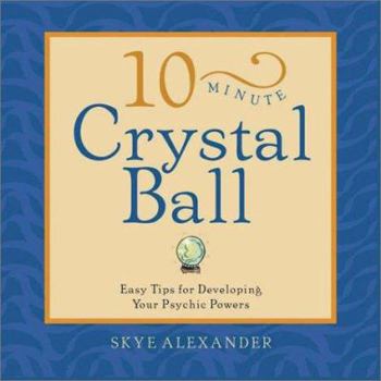 Paperback 10-Minute Crystal Ball: Easy Tips for Developing Your Psychic Powers Book