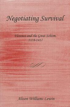 Negotiating Survival: Florence and the Great Schism, 1378-1417