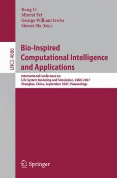 Bio-Inspired Computational Intelligence and Applications: International Conference on Life System Modeling, and Simulation, LSMS 2007, Shanghai, China, ... (Lecture Notes in Computer Science)