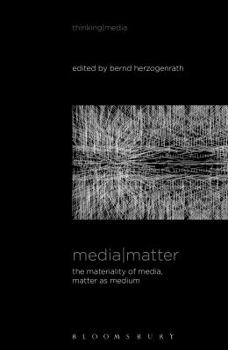 Paperback Media Matter: The Materiality of Media, Matter as Medium Book