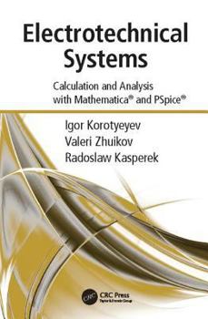 Paperback Electrotechnical Systems: Calculation and Analysis with Mathematica and PSpice Book