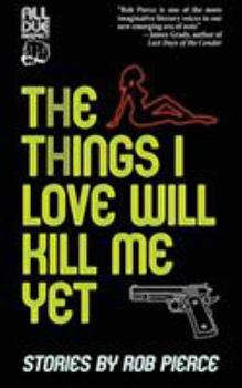 Paperback The Things I Love Will Kill Me Yet Book