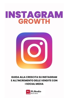 Paperback Instagram Growth: Guida alla Crescita su Instagram e all'Incremento delle Vendite con i Social Med [Italian] Book
