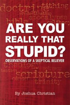 Paperback Are You Really That Stupid? Observations of a Skeptical Believer Book