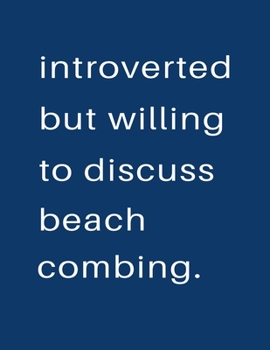 Introverted But Willing To Discuss  Beach Combing: Blank Notebook 8.5x11 100 pages Scrapbook Sketch NoteBook