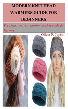 Paperback Modern Knit Head Warmers Guide for Beginners: Easy head and ear warmer making guide for learners Book