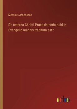 Paperback De aeterna Christi Praeexistentia quid in Evangelio Ioannis traditum est? [Swedish] Book