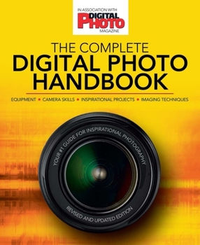 Mass Market Paperback The Complete Digital Photo Handbook: Your #1 Guide for Inspirational Photography Book