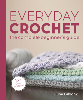 Paperback Everyday Crochet: The Complete Beginner's Guide: 15+ Cozy Patterns Book