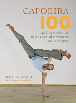 Paperback Capoeira 100: An Illustrated Guide to the Essential Movements and Techniques Book