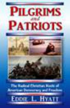 Perfect Paperback Pilgrims and Patriots, The Radical Christian Roots of American Democracy and Freedom Book
