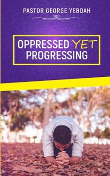 Paperback Oppressed, Yet Progressing Book